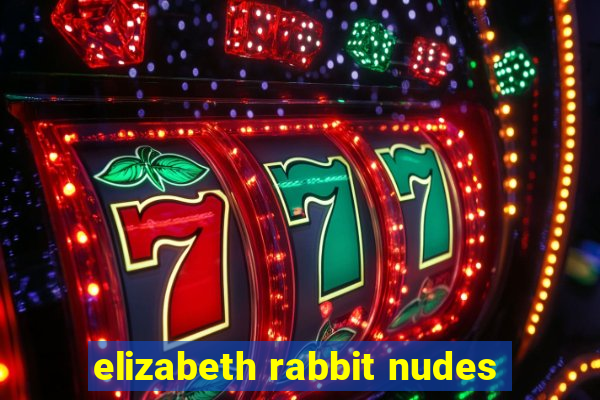 elizabeth rabbit nudes